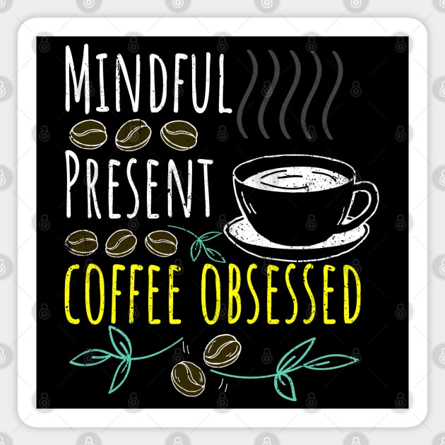 Mindful, Present, Coffee Obsessed Black Coffee Sticker by PositiveMindTee